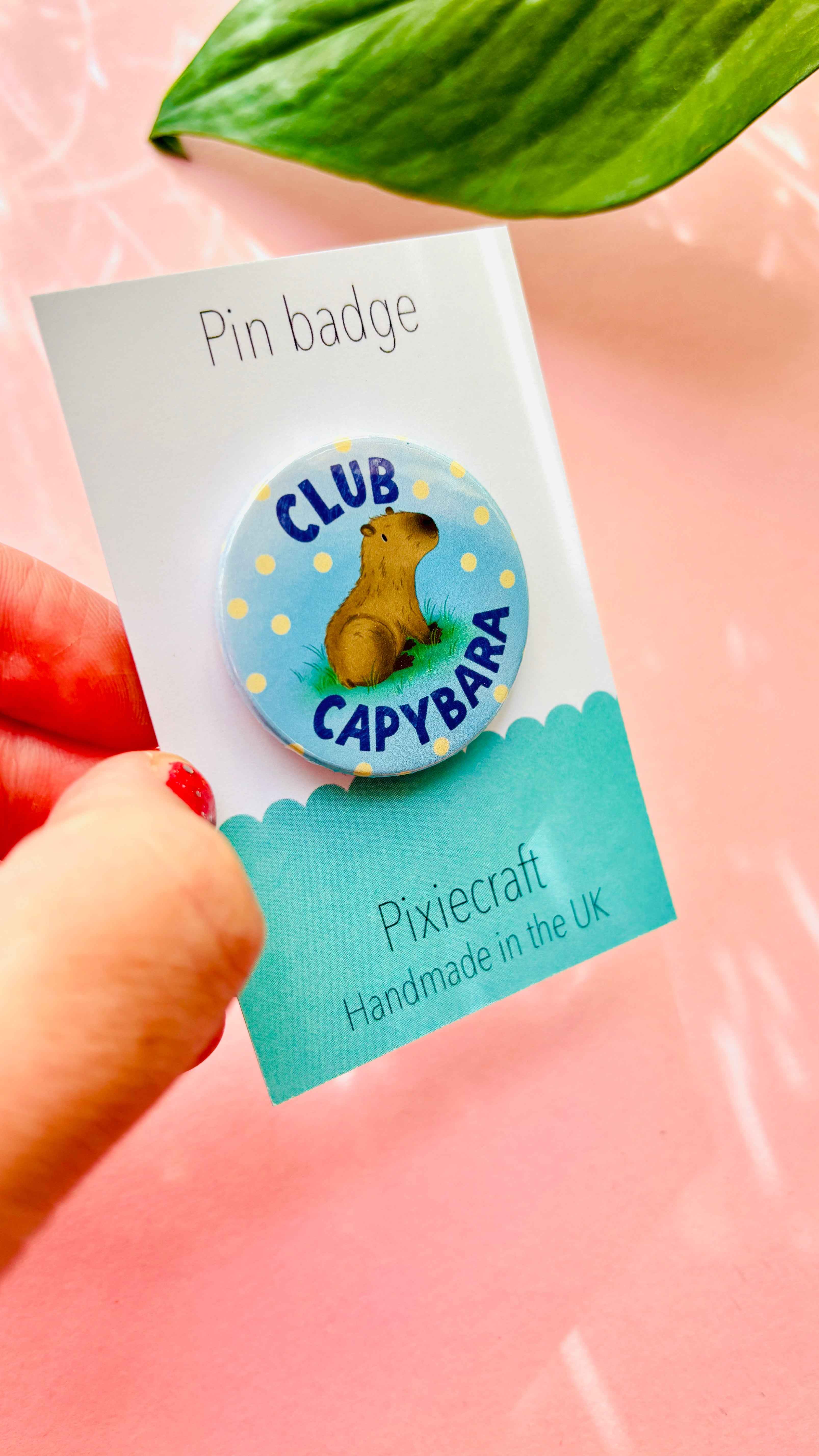 Club Capybara Badge or Fridge Magnet- Handmade Capybara Gift