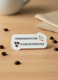 Undermedicated Overcaffeinated Sticker | Funny ADHD Sticker