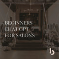 ChatGPT for Salons – Beginner’s Course
