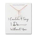 Rose Gold Plated I Couldn't Say I Do Without You Pearl Drop Bridal Necklace Created with Zircondia® Crystals