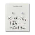 Sterling Silver I Couldn't Say I Do Without You Bridal Solitaire Crystal Earrings